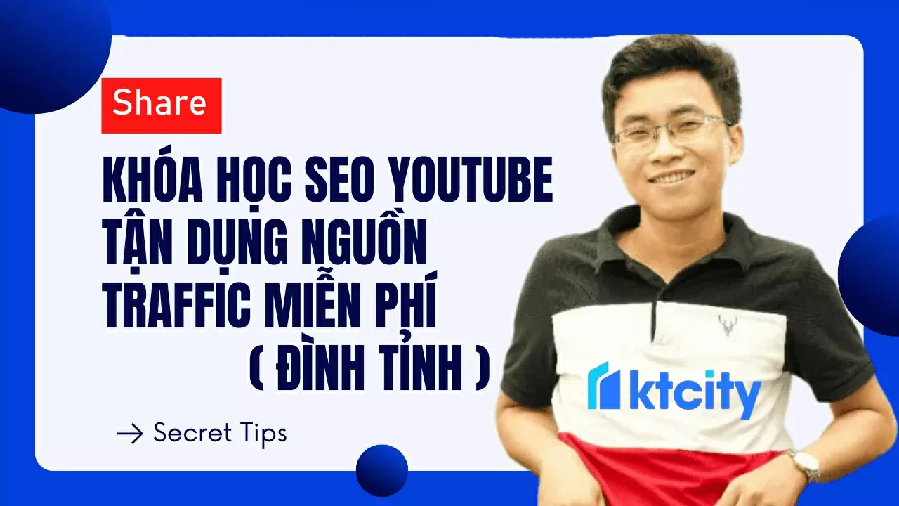 SEO Youtube Tận dụng nguồn traffic miễn phí lớn thứ hai thế giới để mang về lượng khách hàng không giới hạn - Đình Tỉnh - Download Khoá Học
