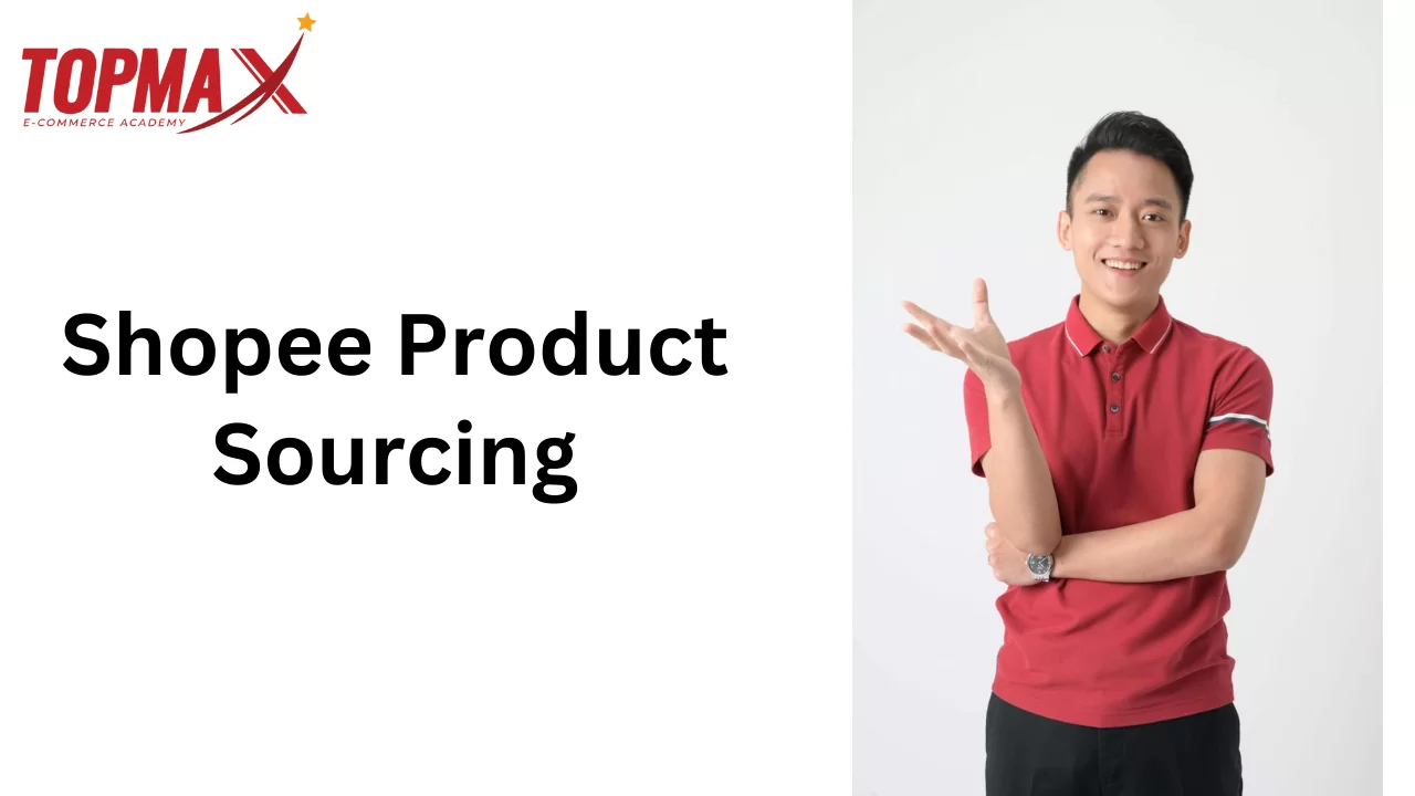 Shopee Product Sourcing | Topmax Hoàng Mạnh Cường - Download Khoá Học